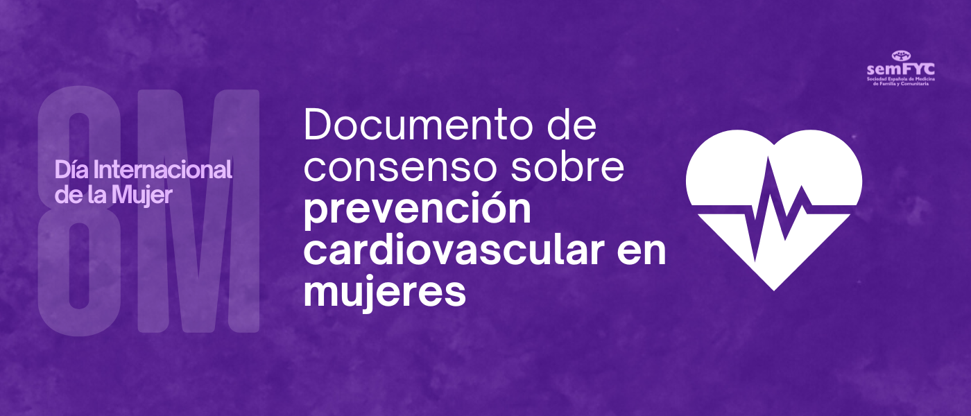 Prevención cardiovascular primaria y secundaria a lo largo del ciclo de vida en mujeres: un documento de consenso con participación de la semFYC