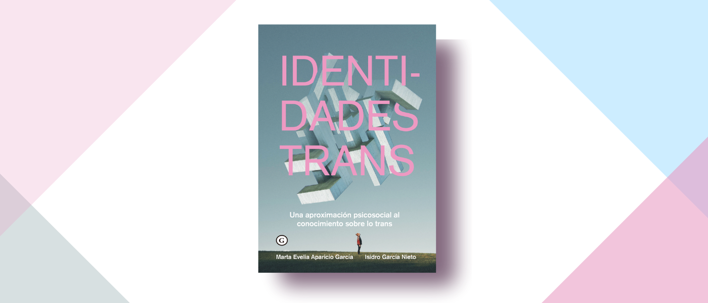 #HemosLeído: 'Identidades Trans. Una aproximación psicosocial al conocimiento sobre lo trans'