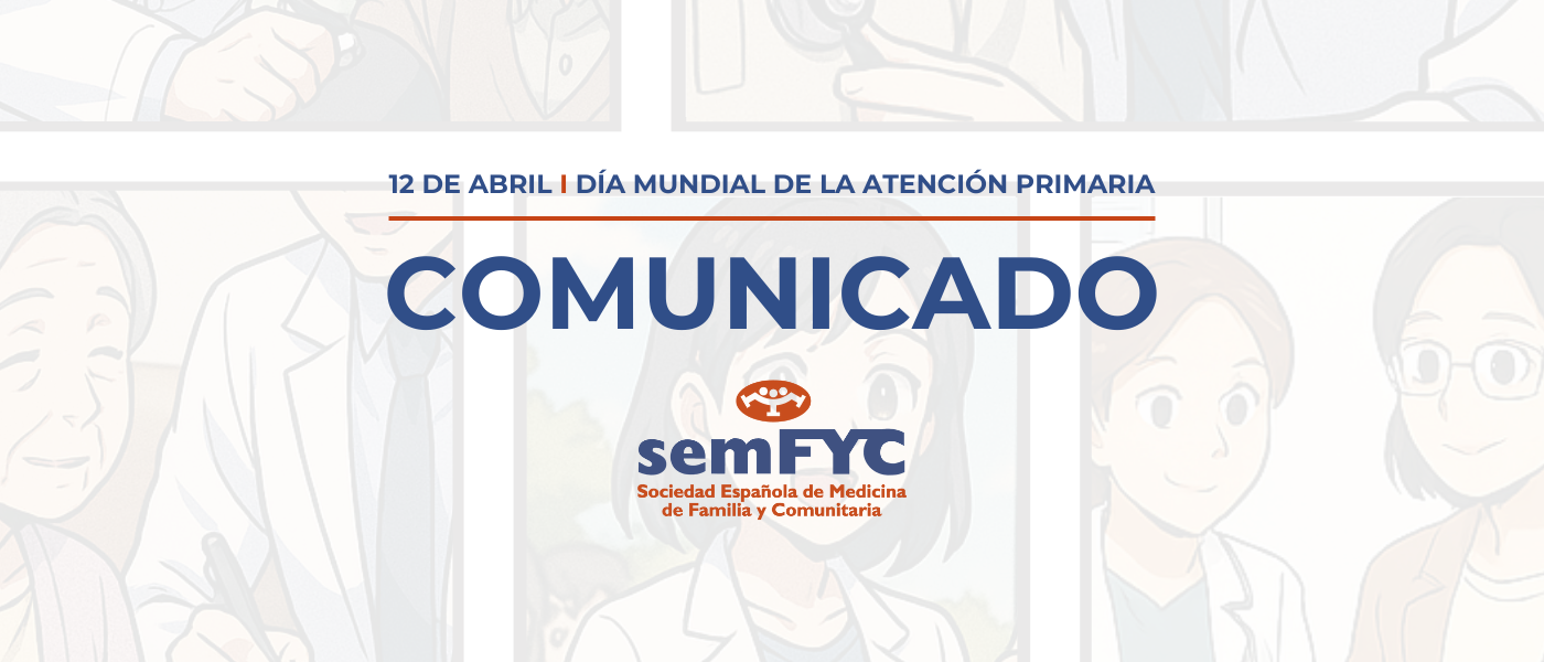 Comunicado de la Sociedad Española de Medicina de Familia y Comunitaria (semFYC) con motivo del Día de la Atención Primaria, 12 de abril: Atención Primaria del presente y por el futuro