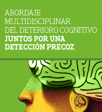Abordaje multidisciplinar del deterioro cognitivo, juntos por una detección precoz